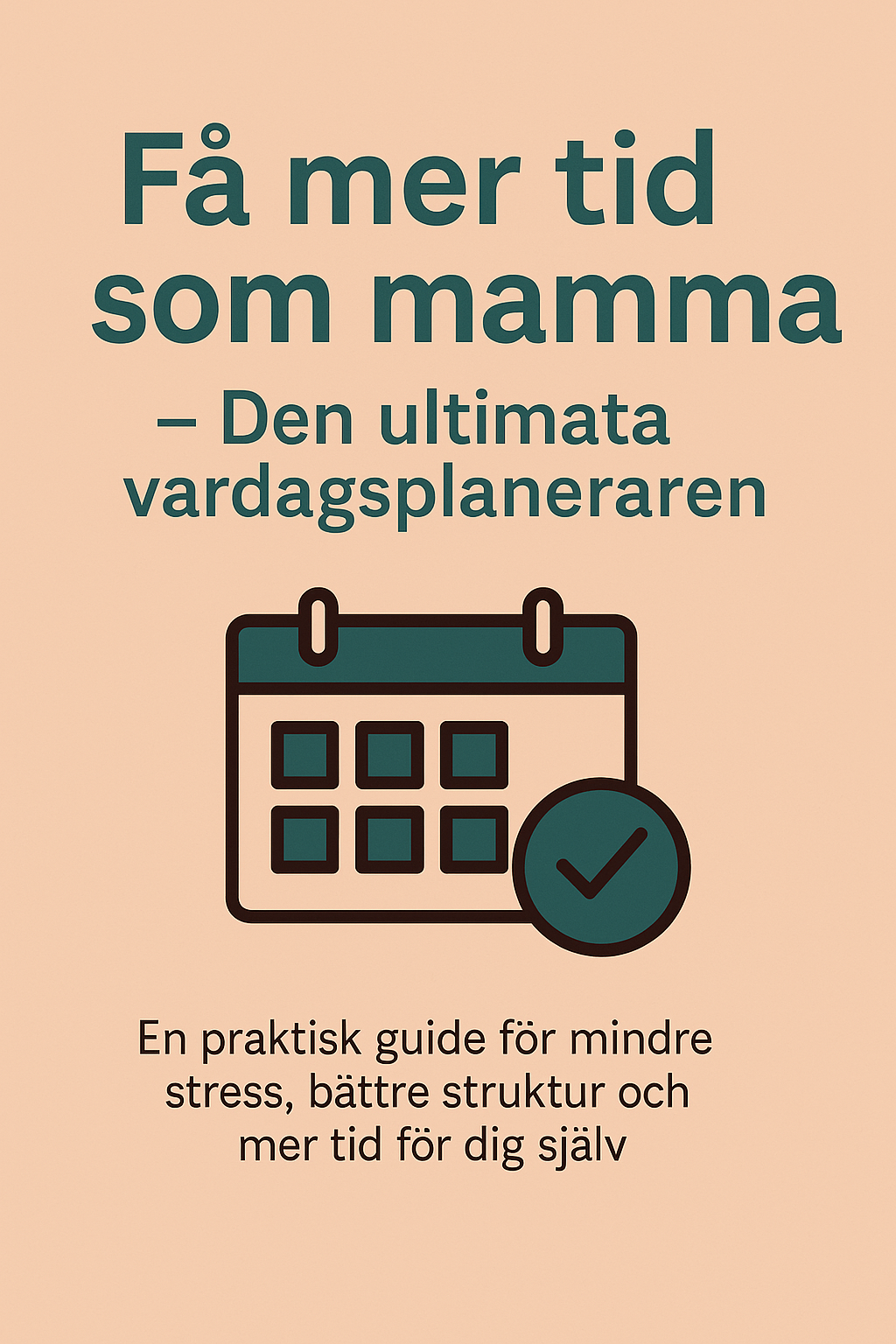 Få mer tid som mamma – Den ultimata vardagsplaneraren
