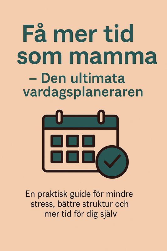 Få mer tid som mamma – Den ultimata vardagsplaneraren